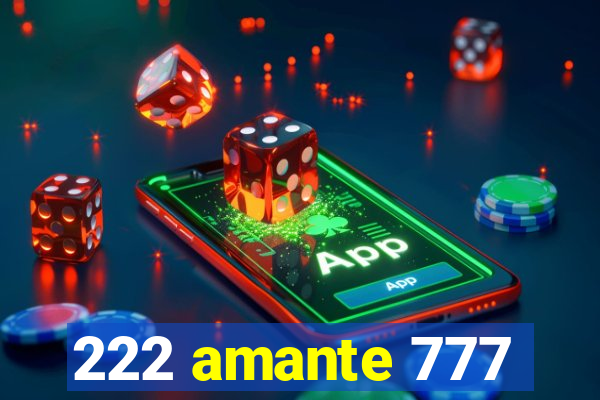 222 amante 777